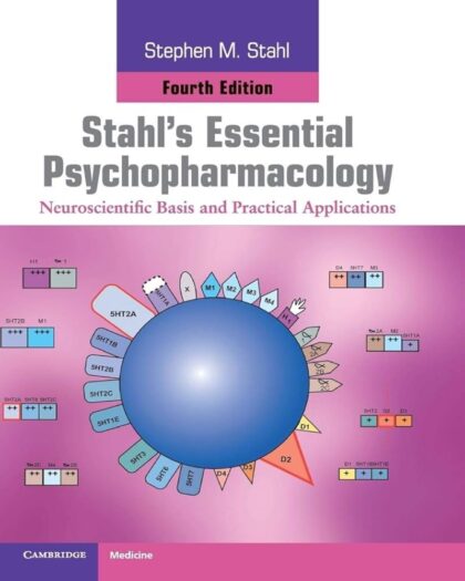 Stahl’s Essential Psychopharmacology: Neuroscientific Basis and Practical Applications
