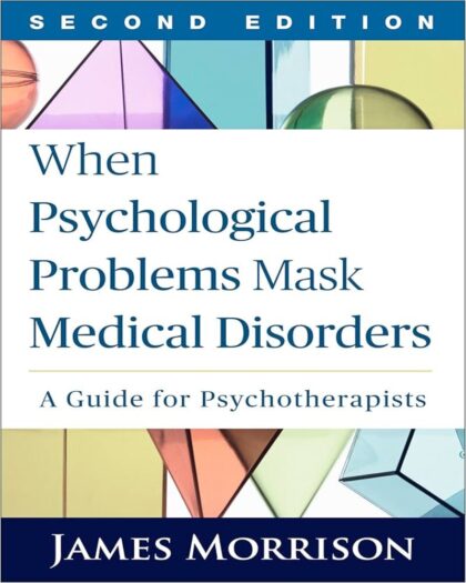 When Psychological Problems Mask Medical Disorders: A Guide for Psychotherapists – 2nd Edition
