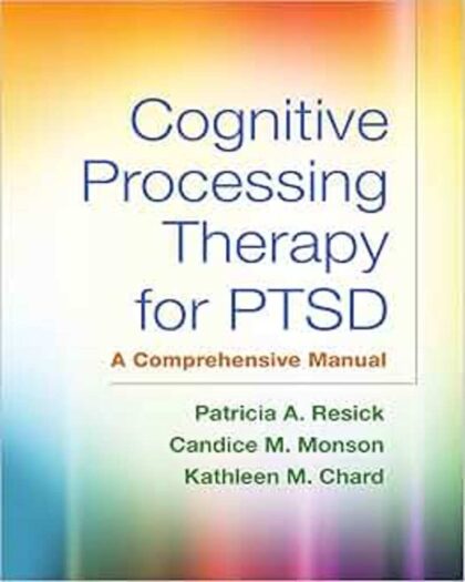 Cognitive Processing Therapy for PTSD: A Comprehensive Manual