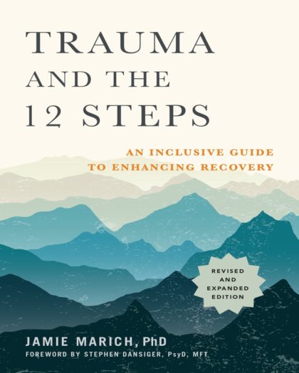 Trauma and the 12 Steps, Revised and Expanded : An Inclusive Guide to Enhancing Recovery