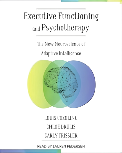 Executive Functioning and Psychotherapy: The New Neuroscience of Adaptive Intelligence