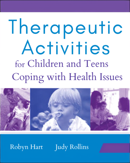Therapeutic Activities for Children and Teens Coping with Health Issues