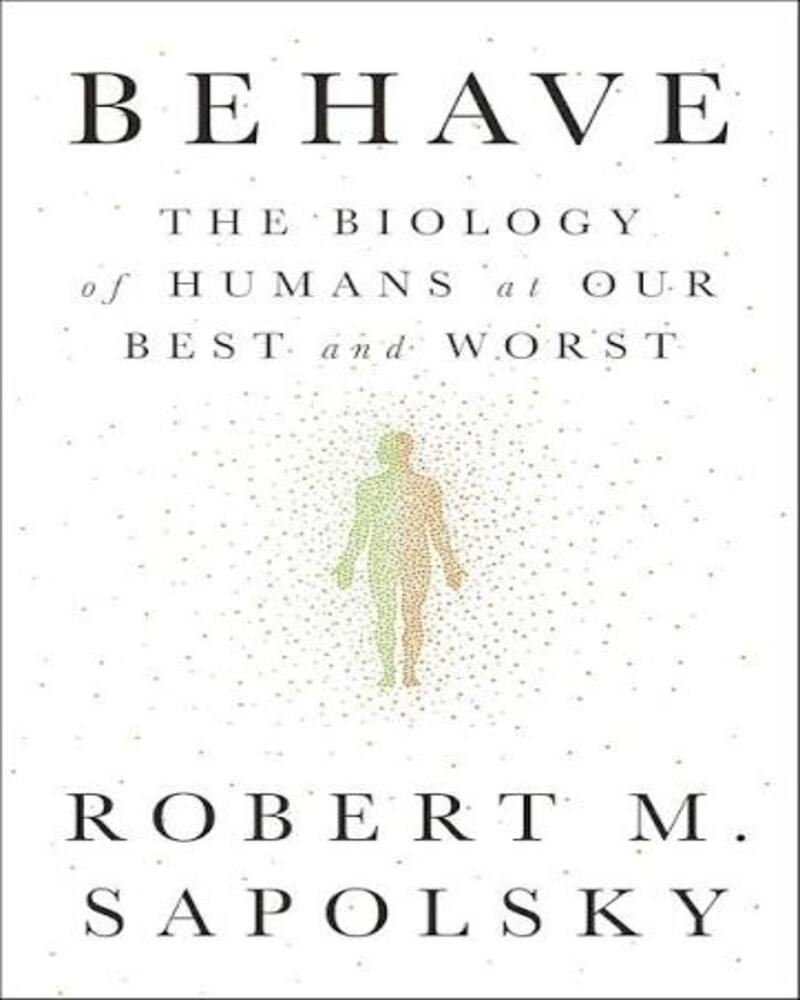 Behave: The Biology of Humans at Our Best and Worst