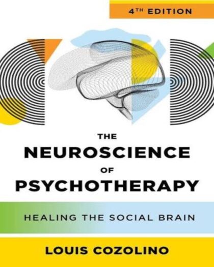The Neuroscience of Psychotherapy: Healing the Social Brain (4th Edition)